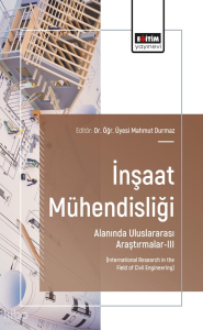 İnşaat Mühendisliği Alanında Uluslararası Araştırmalar - 3;International Research in the Field of Civil Engineering