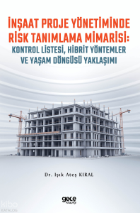 İnşaat Proje Yönetiminde  Risk Tanımlama Mimarisi:  Kontrol Listesi, Hibrit Yöntemler ve Yaşam Döngüsü Yaklaşımı