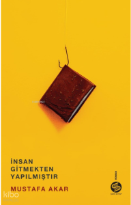 İnsan Gitmekten Yapılmıştır