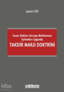 İnsan Hakları Avrupa Mahkemesi İçtihatları Işığında Takdir Marjı Doktrini