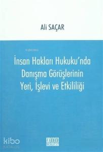 İnsan Hakları Hukuku'nda Danışma Görüşlerinin Yeri, İşlevi ve Etkililiği