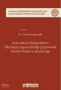 İnsan Hakları Sözleşmelerinin ;Ülke Dışına Uygulanabilirliği Çerçevesinde Devletin Yetkisi ve Sorumluluğu