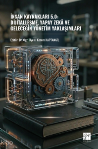 İnsan Kaynakları 5.0: Dijitalleşme, Yapay Zekâ ve Geleceğin Yönetim