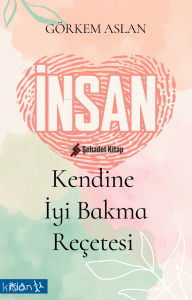 İnsan; Kendine İyi Bakma Reçetesi