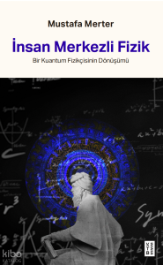 İnsan Merkezli Fizik;Bir Kuantum Fizikçisinin Dönüşümü