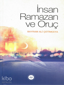 İnsan Ramazan ve Oruç