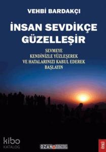 İnsan Sevdikçe Güzelleşir; Sevmeye Kendinizle Yüzleşerek ve Hatalarınızı Kabul Ederek Başlayın