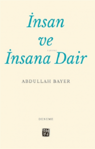 İnsan ve İnsana Dair