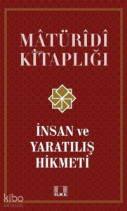 İnsan ve Yaratılış Hikmeti - Matüridi Kitaplığı;İnsan ve Yaratılış Hikmeti - Matüridi Kitaplığı