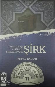 İnsanın Dünya ve Ahiretini Mahveden Virüs-Şirk; Kur'an Kavramları Serisi İtikadi Kavramlar 11