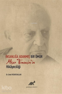 İnsanlığa Adanmış Bir Ömür Afşar Timuçin'in Hikayeciliği