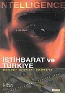 Intelligence İstihbarat ve Türkiye Vazgeçilmez Bir Silah Olarak İstihbarat