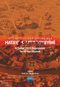 İnterdisipliner Yaklaşımla Hatay’da Afet Deneyimi: 6 Şubat 2023 Depremini Tarihe Not Düşmek