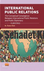 İnternational Public Relations ;The Conceptual Convergence Between International Public Relations and Public Diplomacy