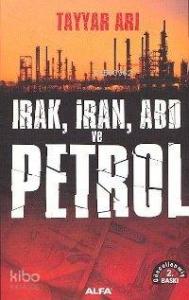 Irak, İran, ABD ve Petrol