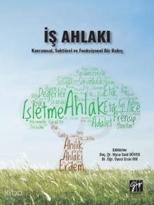 İş Ahlakı - Kavramsal;Sektörel ve Fonksiyonel Bir Bakış