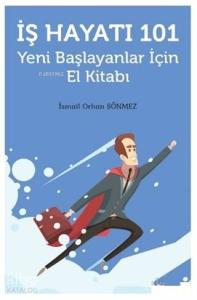 İş Hayatı 101 - Yeni Başlayanlar İçin El Kitabı