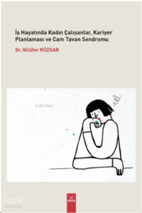 İş Hayatında Kadın Çalışanlar, Kariyer Planlaması Ve Cam Tavan Sendromu