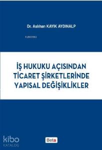 İş Hukuku Açısından Ticaret Şirketlerinde Yapısal Değişiklikler