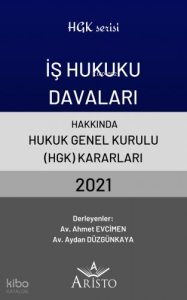 İş Hukuku Davaları Hakkında Hukuk Genel Kurulu Kararları 2021