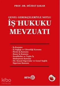 İş Hukuku Mevzuatı; Genel Gerçekleriyle Notlu