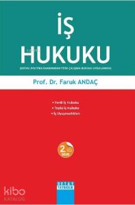 İş Hukuku; Sosyal Politika Bakımından Türk Çalışma Hukuku Uygulaması