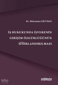 İş Hukukunda İşverenin Girişim Özgürlüğünün Sınırlandırılması