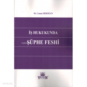 İş Hukukunda Şüphe Feshi