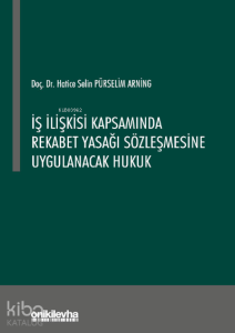İş İlişkisi Kapsamında Rekabet Yasağı Sözleşmesine Uygulanacak Hukuk