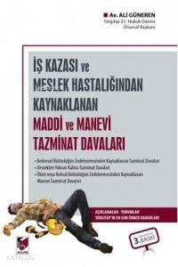 İş Kazası veya Meslek Hastalığından Kaynaklanan Maddi ve Manevi Tazminat Davaları Açıklama - Yorum Yargıtay'ın En Son Örnek Kararları
