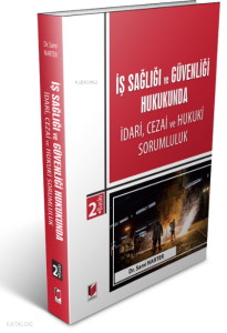 İş Sağlığı ve Güvenliği Hukukunda İdari, Cezai ve Hukuki Sorumluluk