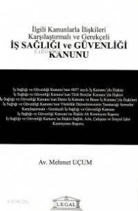 İş Sağlığı ve Güvenliği Kanunu İlgili Kanunlarla İlişkili Karşılaştırmalı ve Gerekçeli