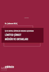 İş ve Sosyal Güvenlik Hukuku Açısından Limited Şirket Müdür ve Ortakları