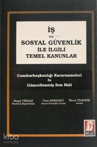 İş ve Sosyal Güvenlik İle İlgili Temel Kanunlar; Cumhurbaşkanlığı Kararnameleri İle Güncellenmiş Son Hali