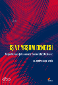 İş ve Yaşam Dengesi ;Sağlık Sektörü Çalışanlarına Yönelik İstatistik Analiz