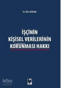 İşçinin Kişisel Verilerinin Korunması Hakkı