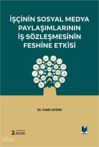 İşçinin Sosyal Medya Paylaşımlarının İş Sözleşmesinin Feshine Etkisi (Ciltli)
