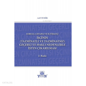 İşçinin (Tazminatlı veTazminatsız) Geçerli ve Haklı Nedenle İşten Çıkarılması