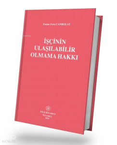 İşçinin Ulaşılabilir Olmama Hakkı (Ciltli)