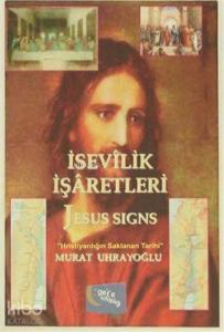 İsevilik İşaretleri ve Jesus Signs; Hristiyanlığın Saklanan Tarihi