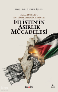 İşgal, Sürgün ve Katliamların Gölgesinde Filistin’in Asırlık Mücadelesi