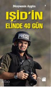 IŞİD'in Elinde 40 Gün