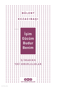 İşim Gücüm Budur Benim İş İnsanın Yeni Sorumlulukları
