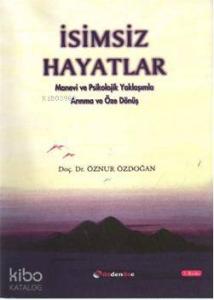İsimsiz Hayatlar; Manevi ve Psikolojik Yaklaşımla Arınma ve Öze Dönüş