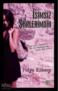 İsimsiz Şiirlerimdin ;Ben Adını Koyamadım… Sen Ne Hissediyorsan Bırak Öyle Kalsın!