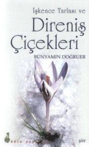 İşkence Tarlası ve Direniş Çiçekleri