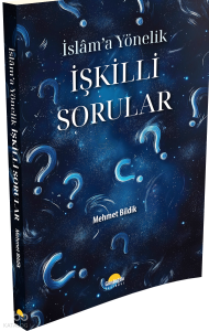 İslam’a Yönelik İşkilli Sorular