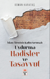 İslam Âleminin Kadim Sorunsalı Uydurma Hadisler ve Tasavvuf