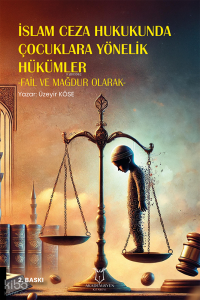 İslam Ceza Hukukunda Çocuklara Yönelik Hükümler -Fail ve Mağdur Olarak