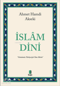 İslâm Dini ;“Günümüz Türkçesiyle Tam Metin”